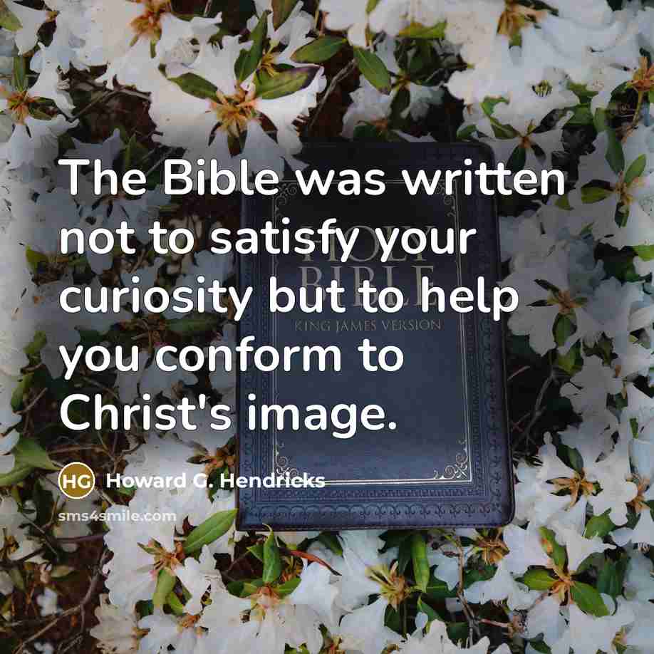 “The Bible was written not to satisfy your curiosity but…” quote by Howard G. Hendricks