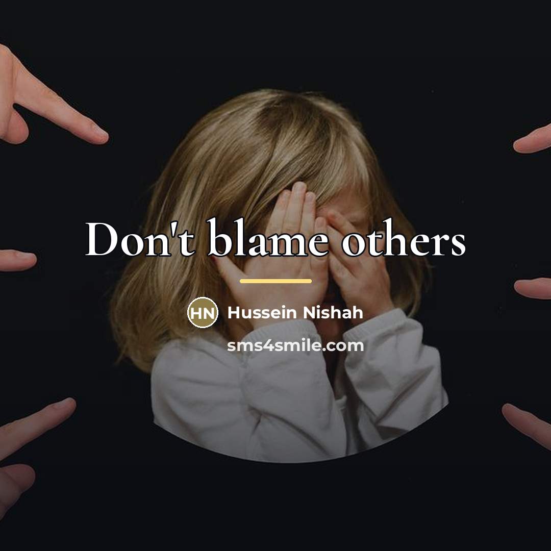 “Don't blame others…” quote by Hussein Nishah