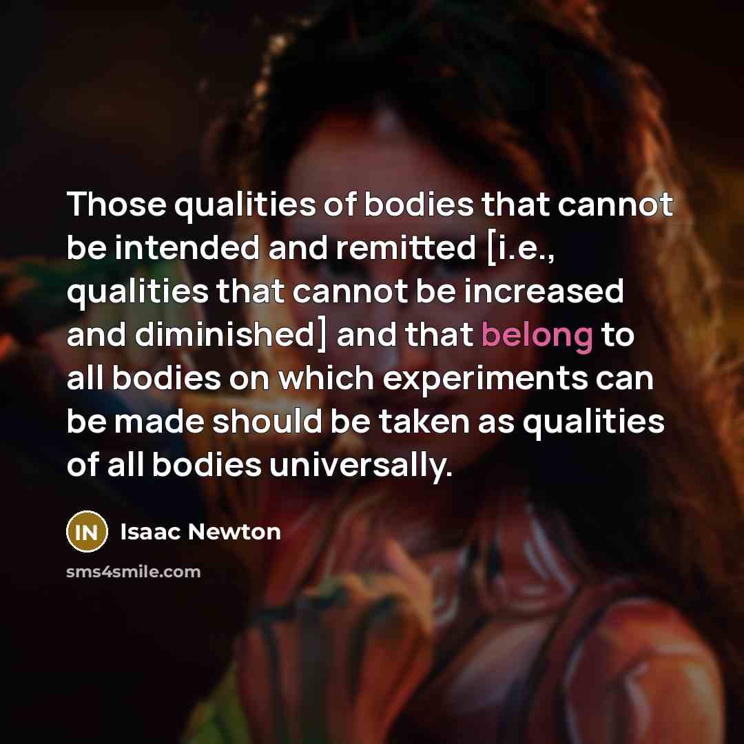 “Those qualities of bodies that cannot be intended and remitted…” quote by Isaac Newton