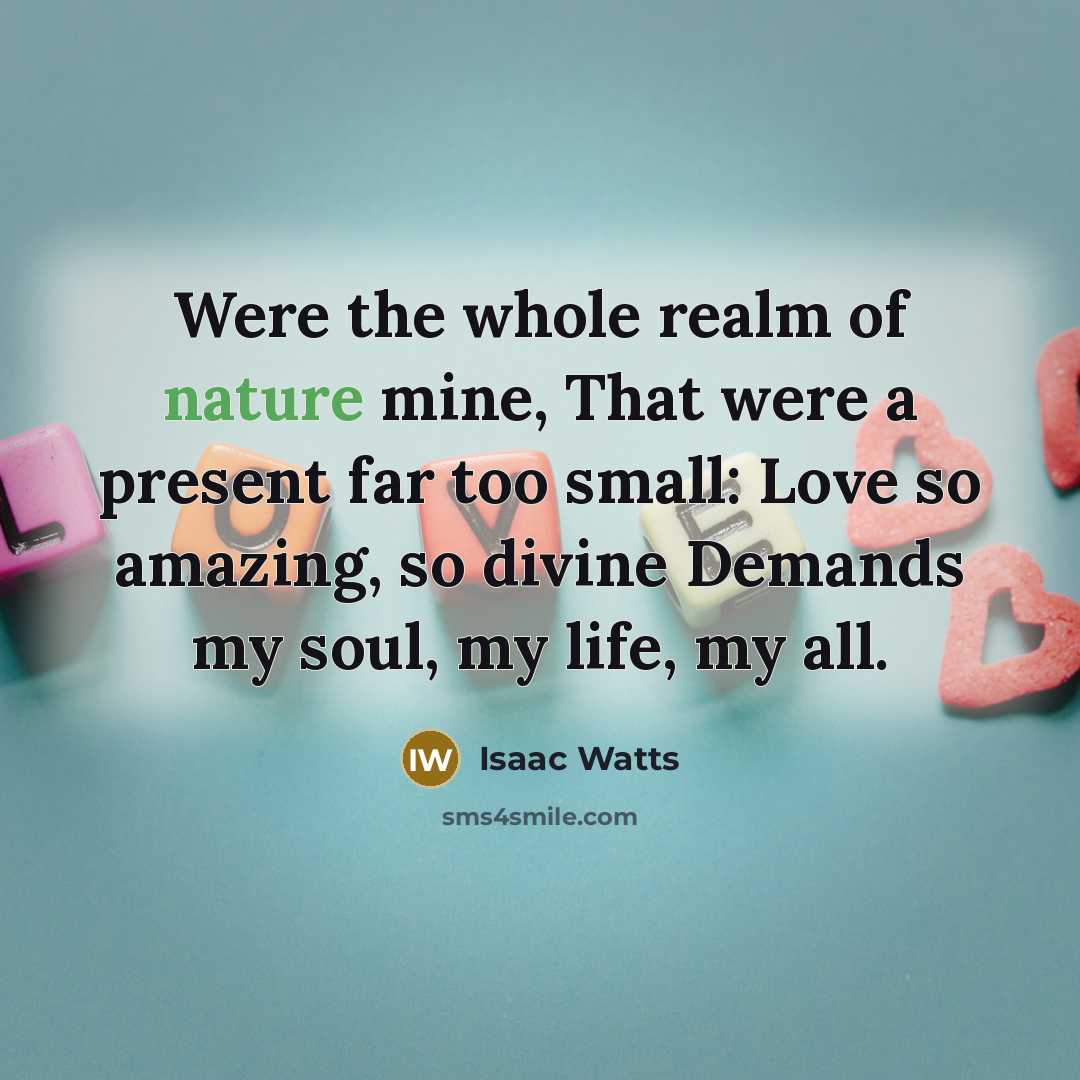 “Were the whole realm of nature mine, That were a…” quote by Isaac Watts