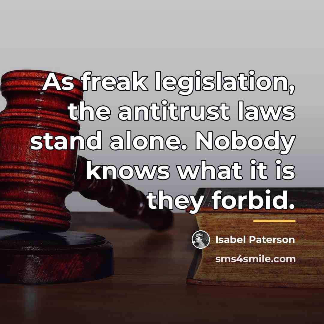 “As freak legislation, the antitrust laws stand alone. Nobody knows…” quote by Isabel Paterson