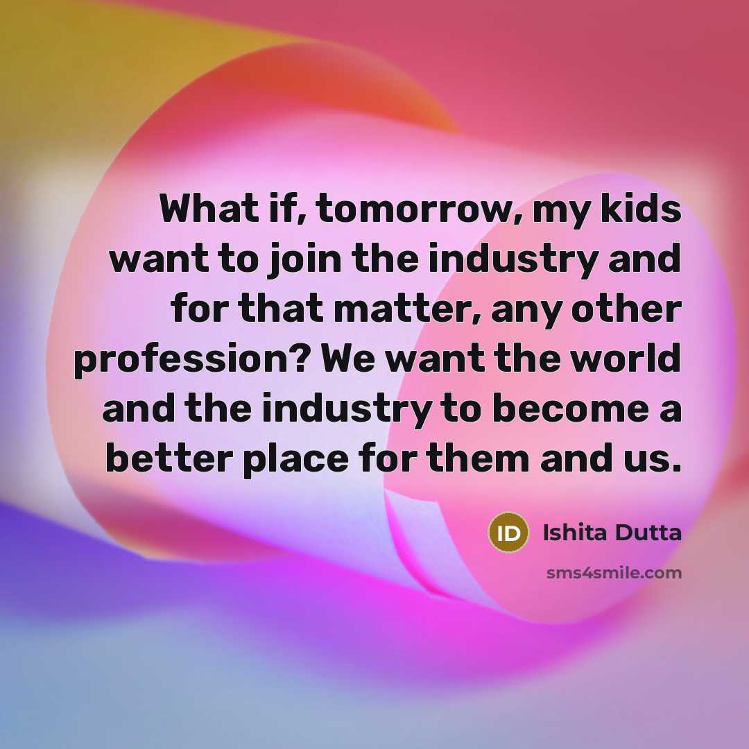 “What if, tomorrow, my kids want to join the industry…” quote by Ishita Dutta