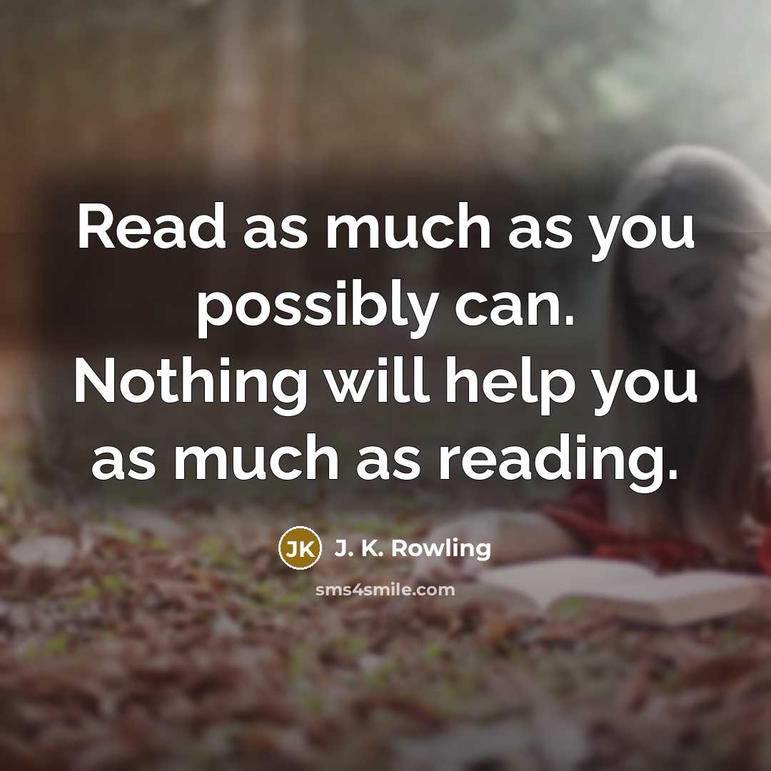 “Read as much as you possibly can. Nothing will help…” quote by J. K. Rowling