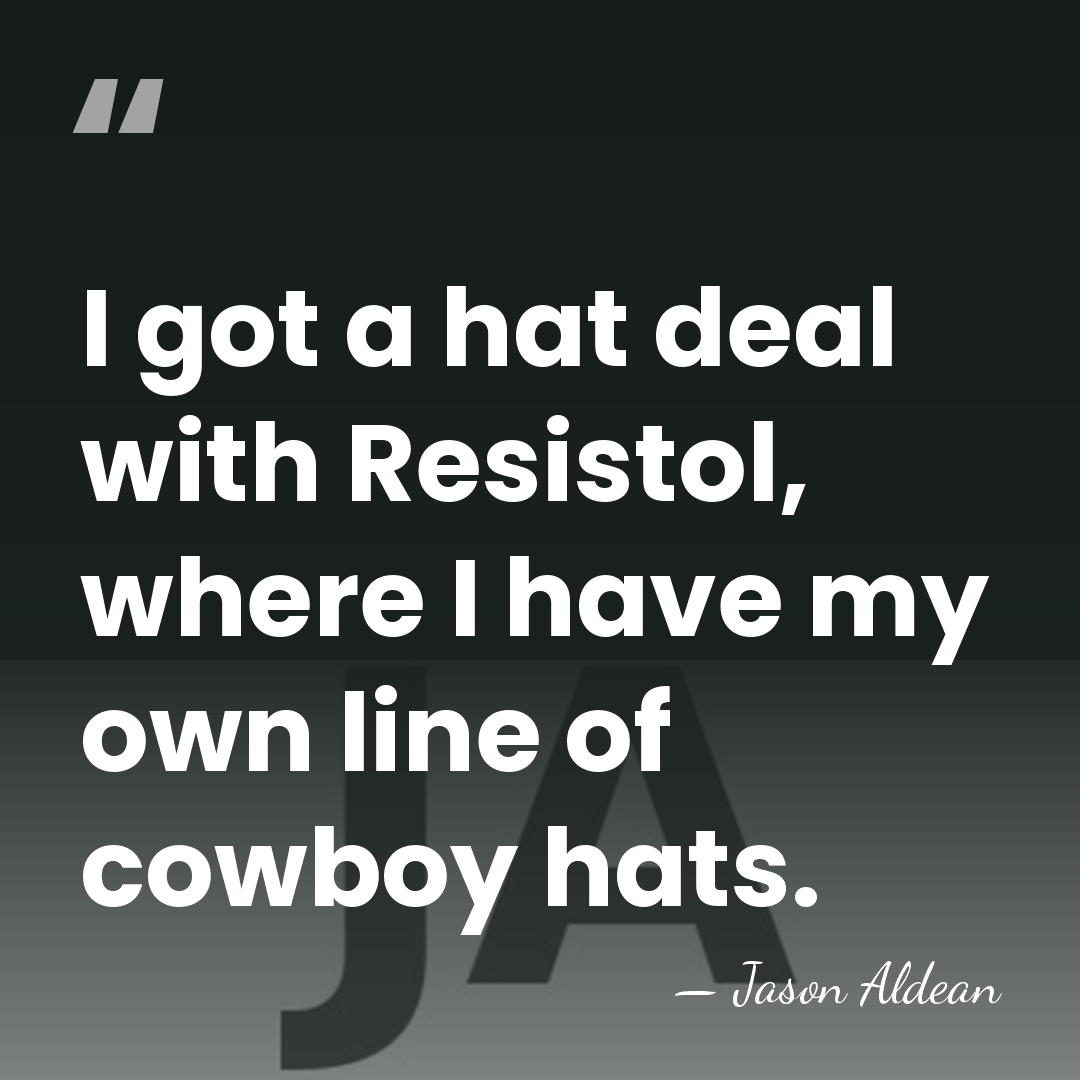 I got a hat deal with Resistol, where I have my own&hellip; - Jason Aldean