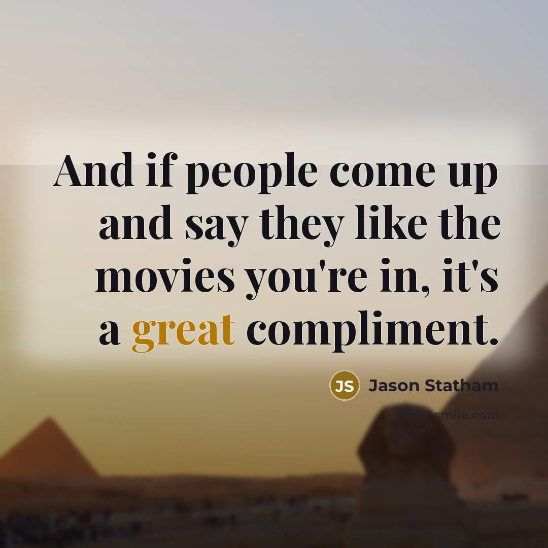 “And if people come up and say they like the…” quote by Jason Statham