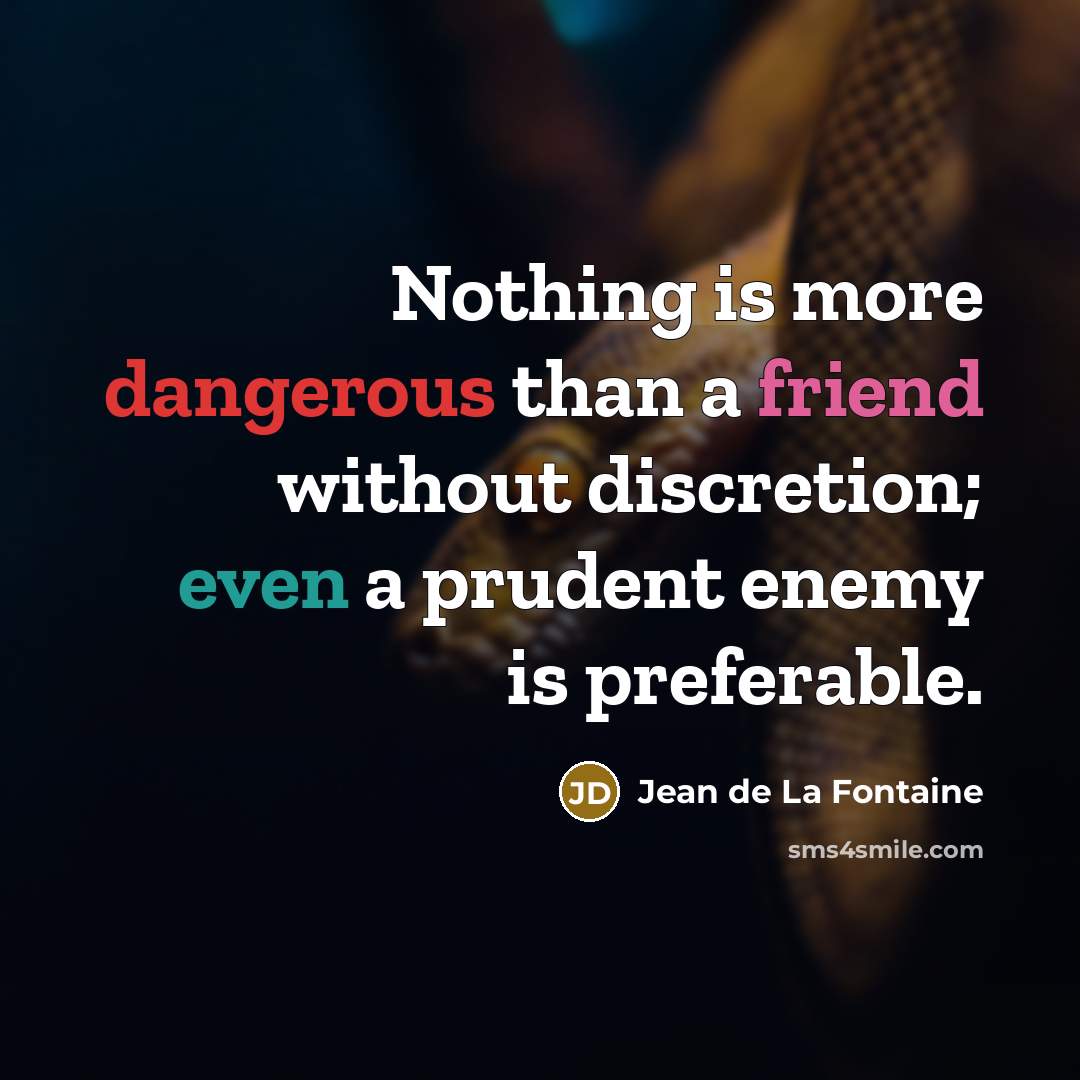 “Nothing is more dangerous than a friend without discretion; even…” quote by Jean de La Fontaine