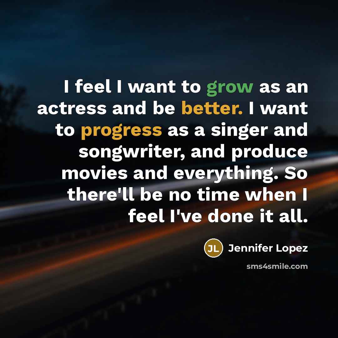 “I feel I want to grow as an actress and…” quote by Jennifer Lopez