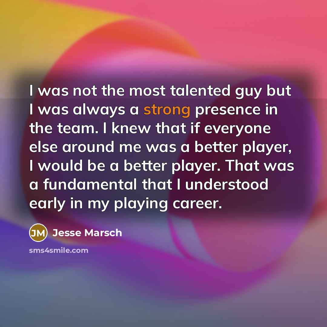 “I was not the most talented guy but I was…” quote by Jesse Marsch