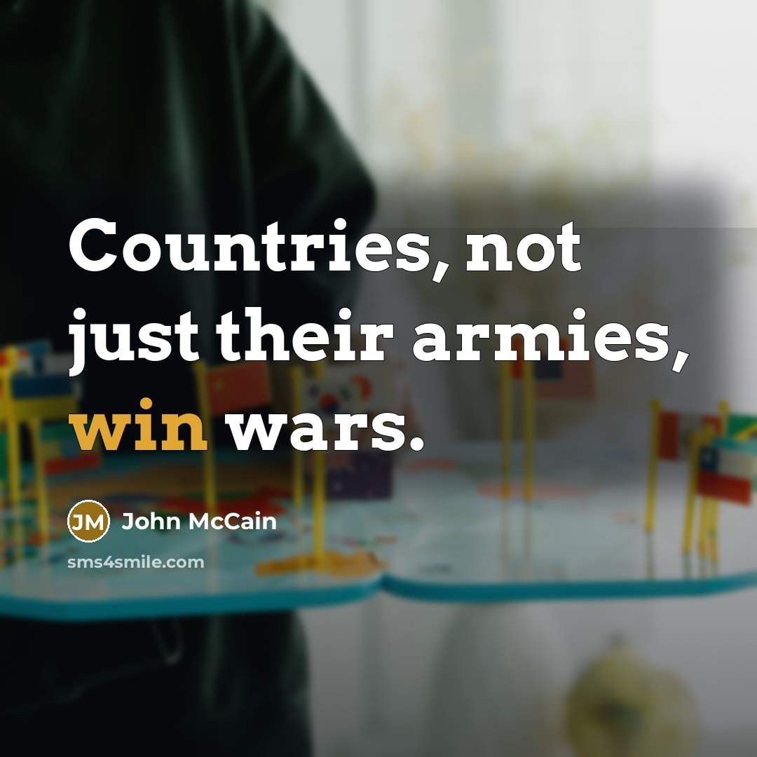 “Countries, not just their armies, win wars.…” quote by John McCain