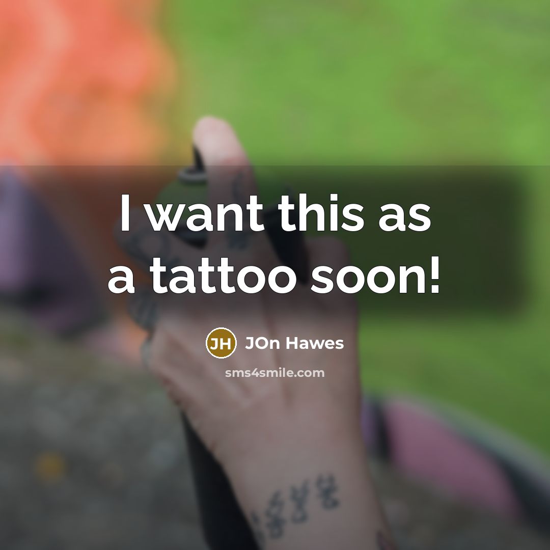 “I want this as a tattoo soon!…” quote by JOn Hawes