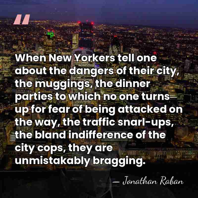 When New Yorkers tell one about the dangers of their city, the&hellip; - Jonathan Raban