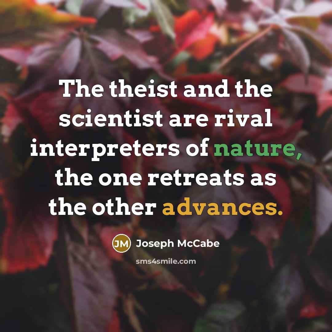“The theist and the scientist are rival interpreters of nature,…” quote by Joseph McCabe