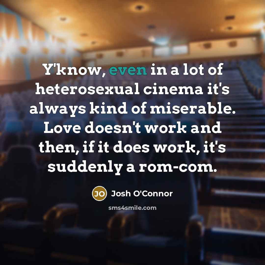 “Y'know, even in a lot of heterosexual cinema it's always…” quote by Josh O'Connor