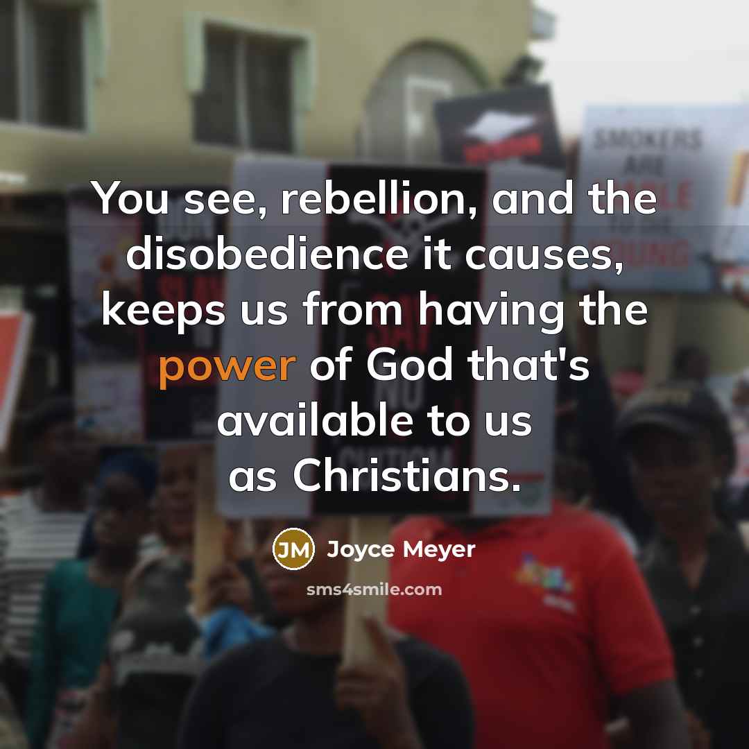 “You see, rebellion, and the disobedience it causes, keeps us…” quote by Joyce Meyer
