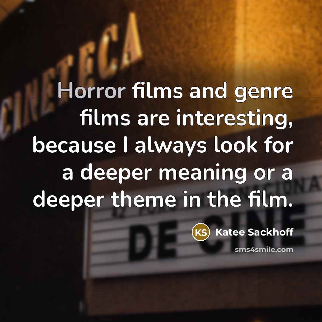 “Horror films and genre films are interesting, because I always…” quote by Katee Sackhoff
