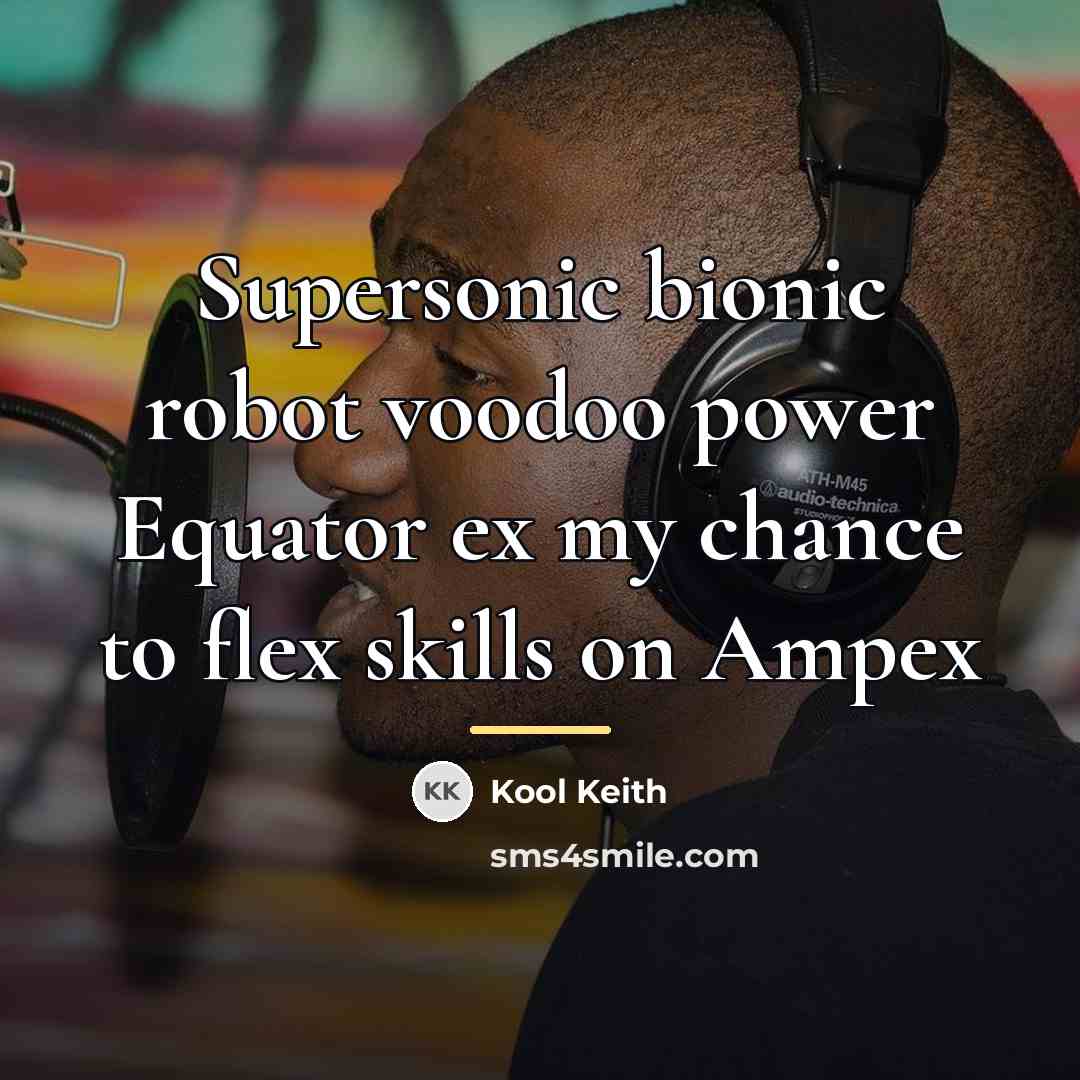 “Supersonic bionic robot voodoo power Equator ex my chance to…” quote by Kool Keith