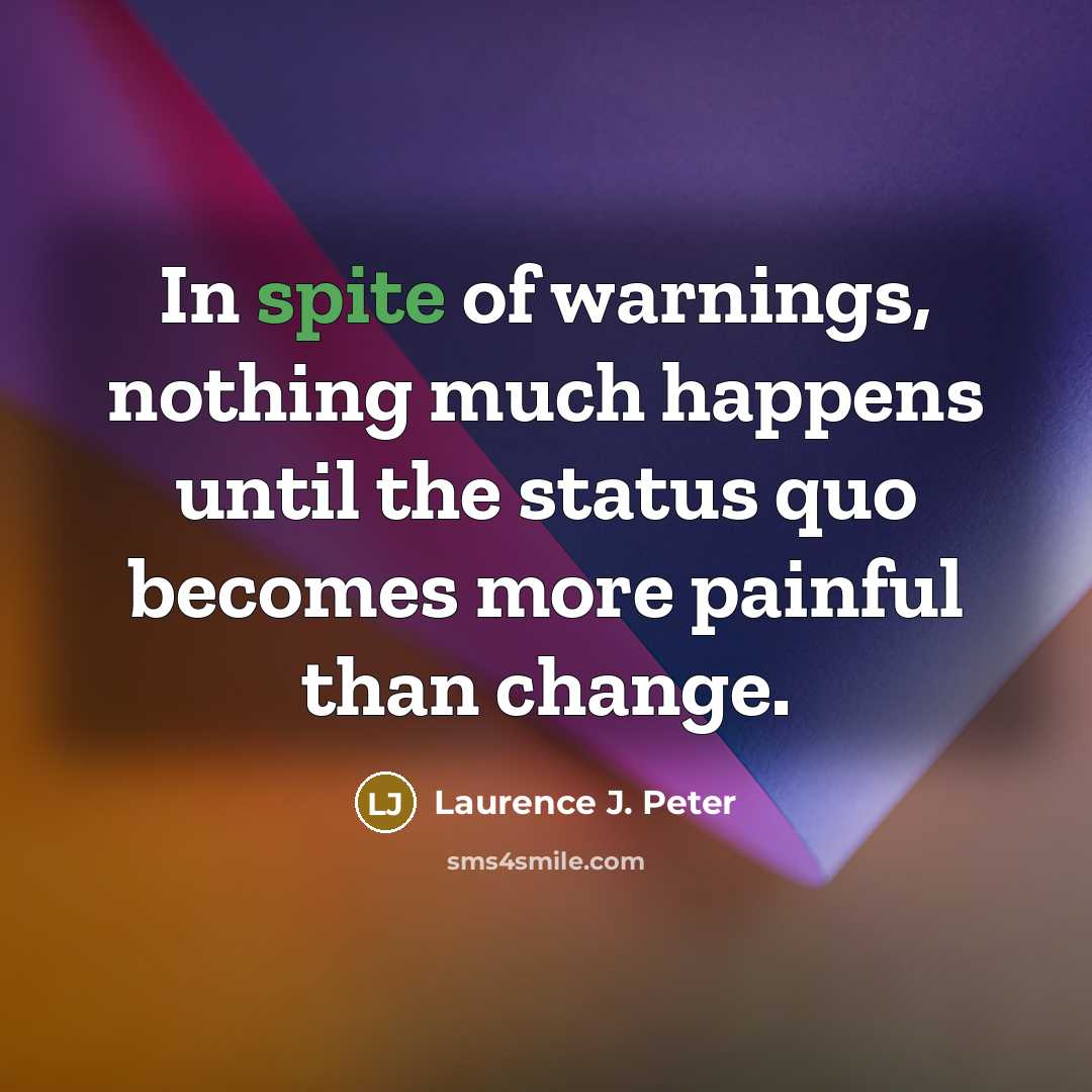 “In spite of warnings, nothing much happens until the status…” quote by Laurence J. Peter