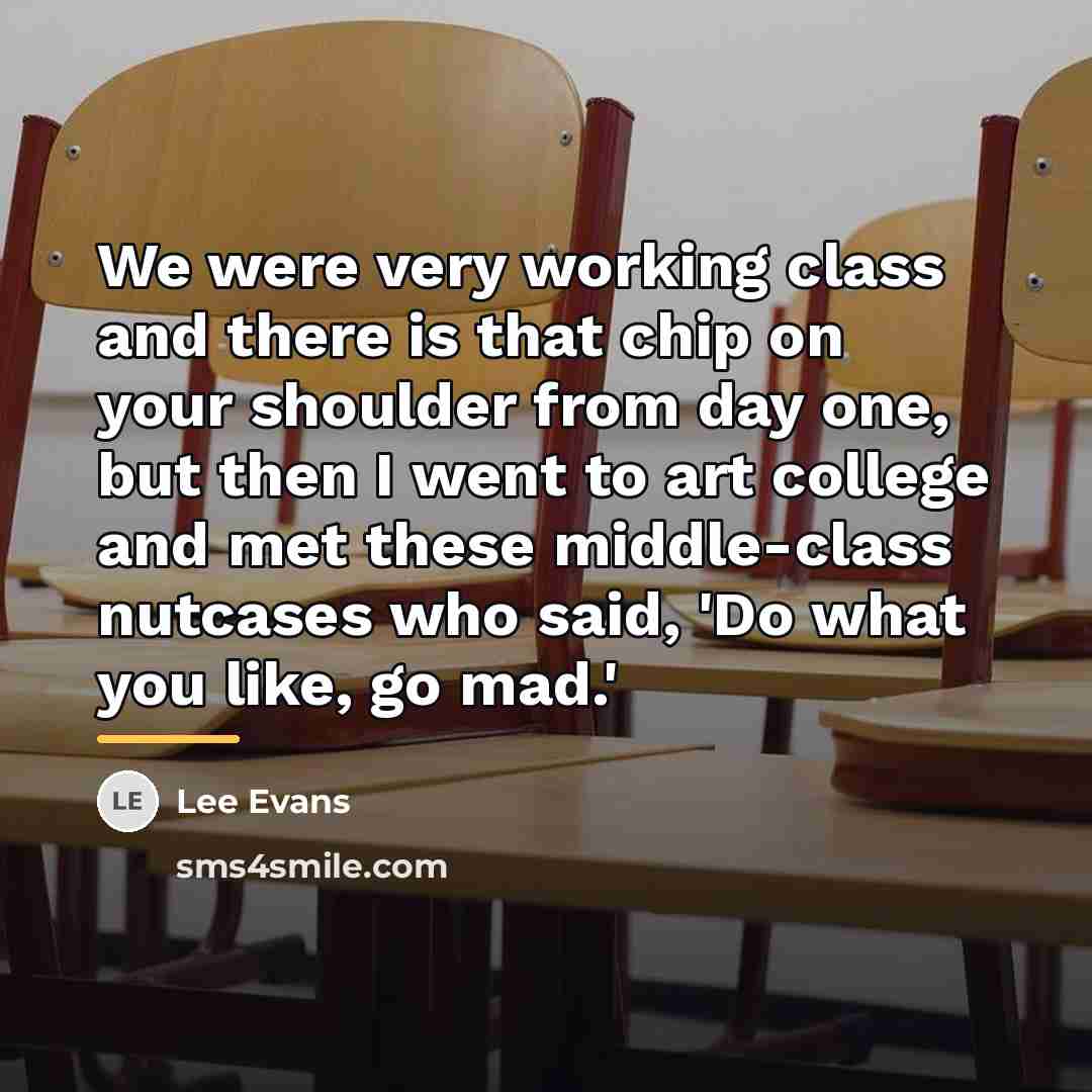 “We were very working class and there is that chip…” quote by Lee Evans