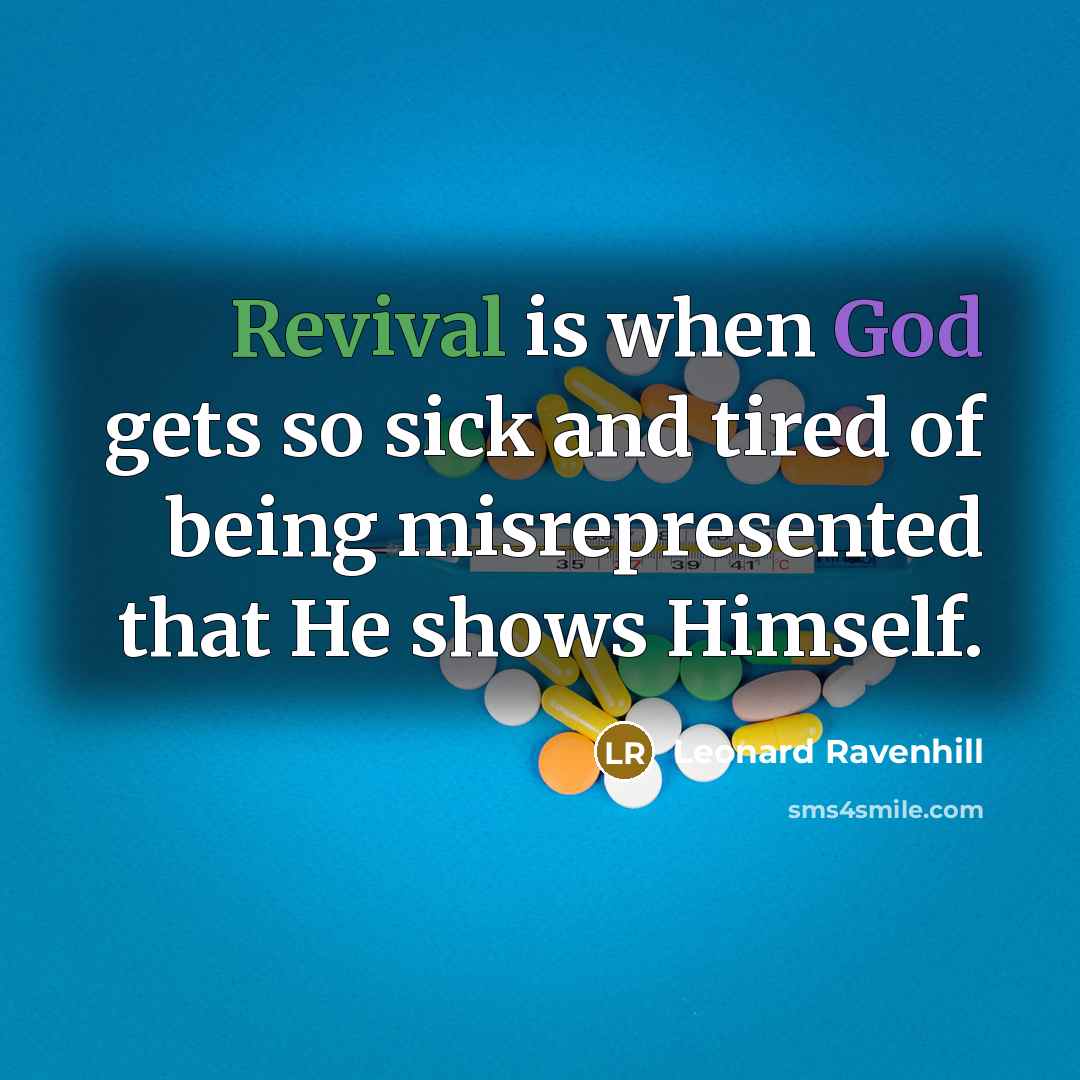 “Revival is when God gets so sick and tired of…” quote by Leonard Ravenhill