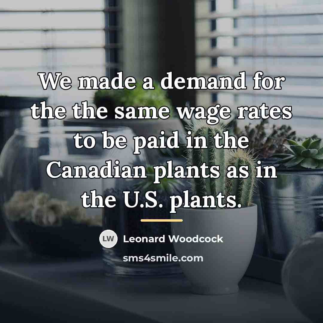 “We made a demand for the the same wage rates…” quote by Leonard Woodcock