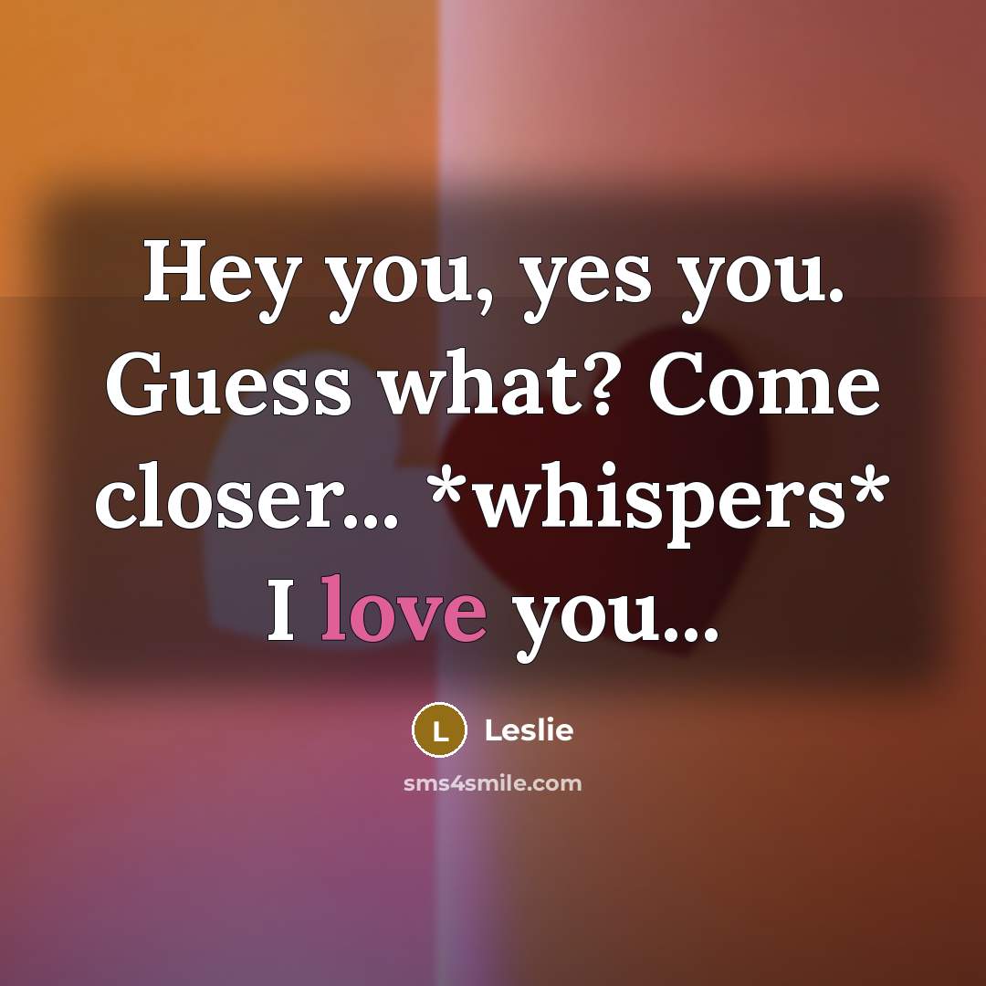 “Hey you, yes you. Guess what? Come closer... *whispers* I…” quote by Leslie