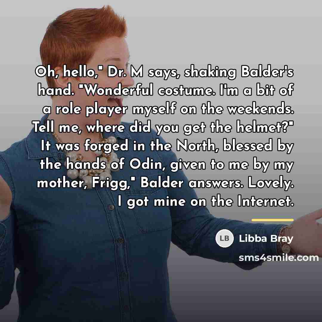 “Oh, hello," Dr. M says, shaking Balder's hand. "Wonderful costume.…” quote by Libba Bray