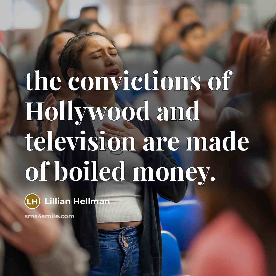 “the convictions of Hollywood and television are made of boiled…” quote by Lillian Hellman