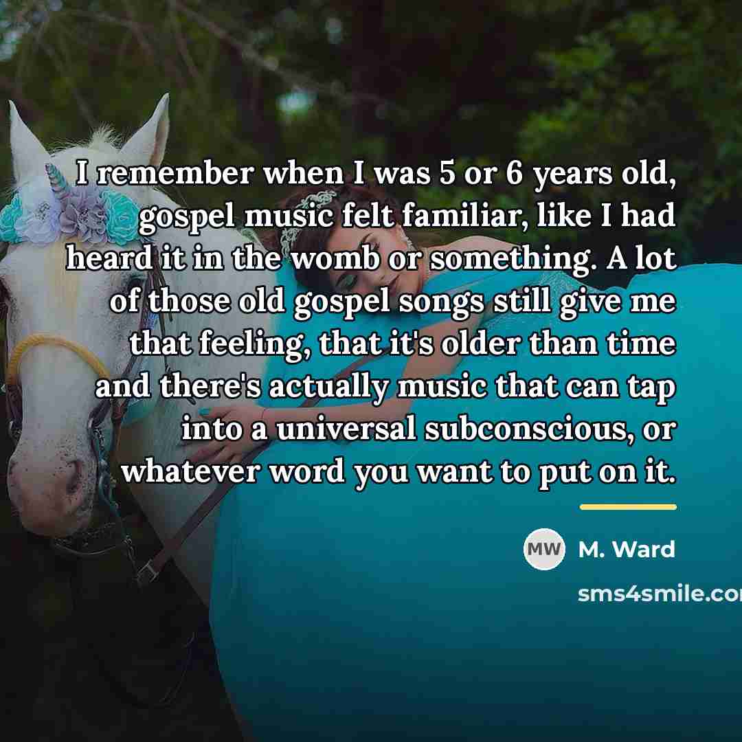 “I remember when I was 5 or 6 years old,…” quote by M. Ward