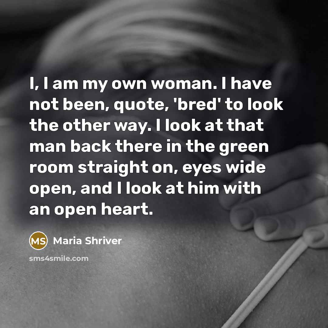 “I, I am my own woman. I have not been,…” quote by Maria Shriver