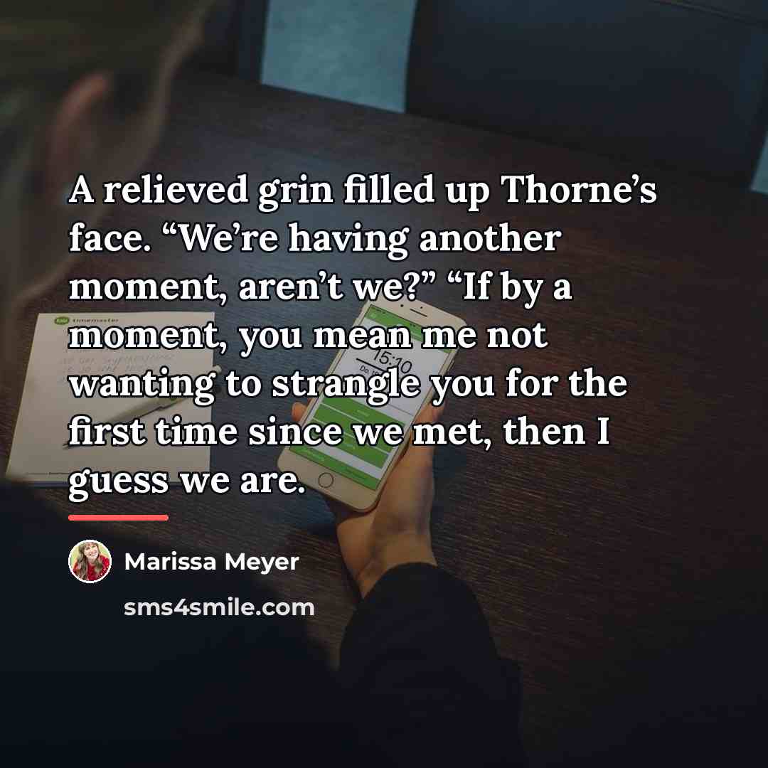 “A relieved grin filled up Thorne’s face. “We’re having another…” quote by Marissa Meyer