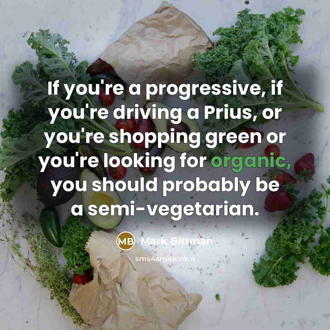 “If you're a progressive, if you're driving a Prius, or…” quote by Mark Bittman