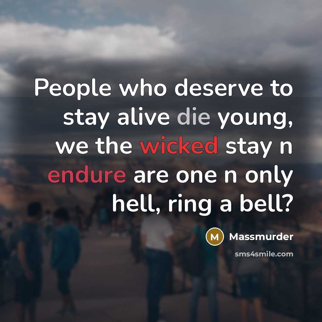 “People who deserve to stay alive die young, we the…” quote by Massmurder