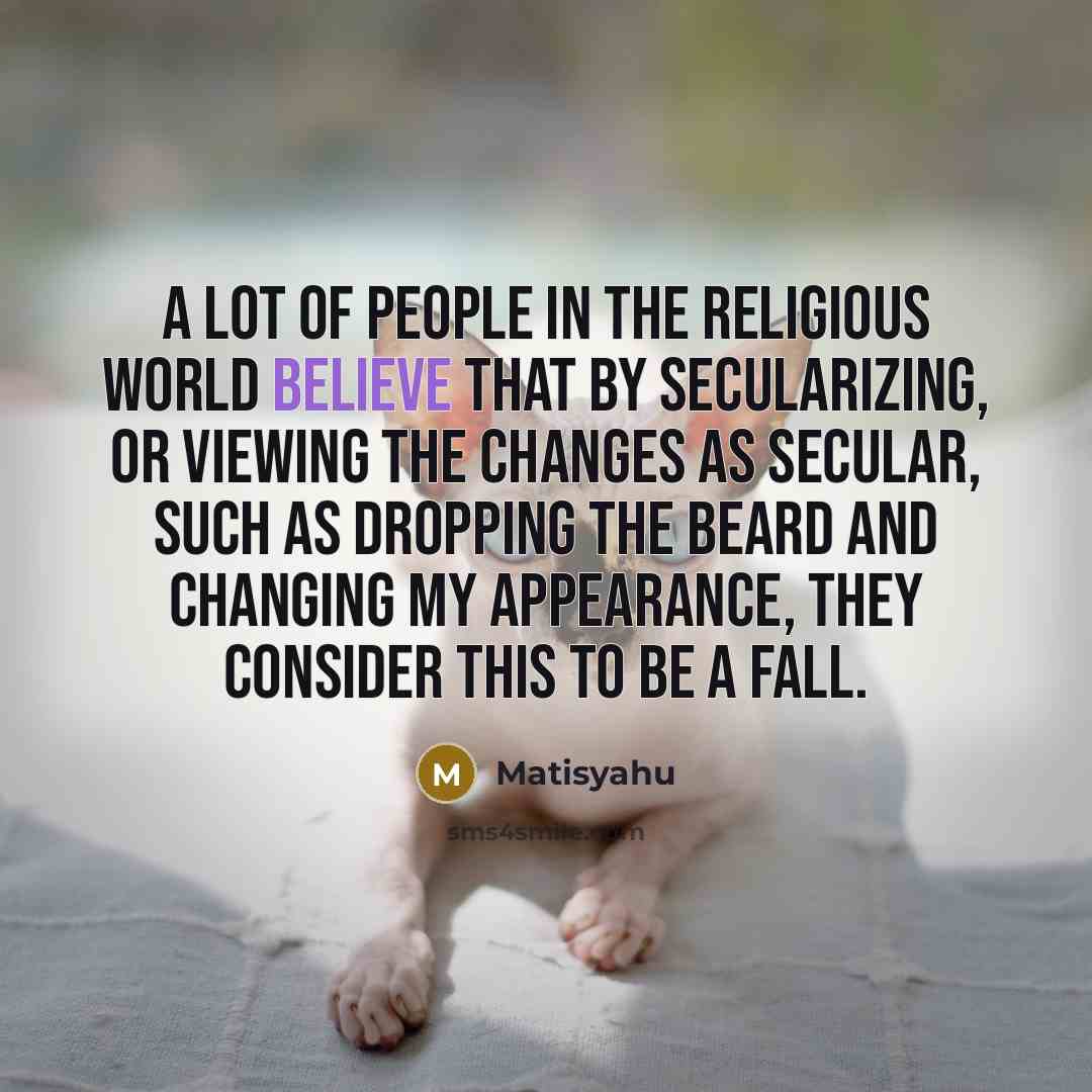 “A lot of people in the religious world believe that…” quote by Matisyahu
