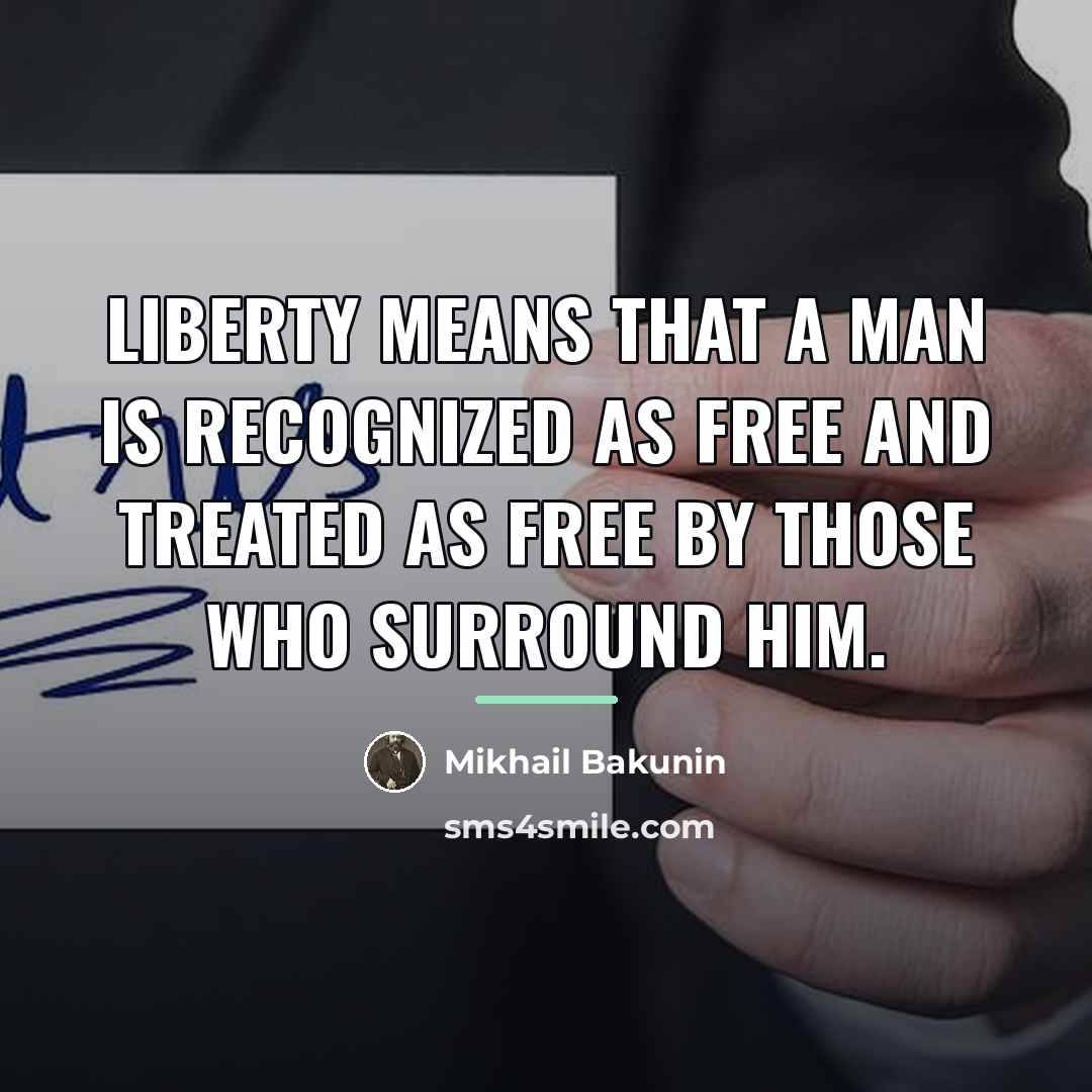 “Liberty means that a man is recognized as free and…” quote by Mikhail Bakunin