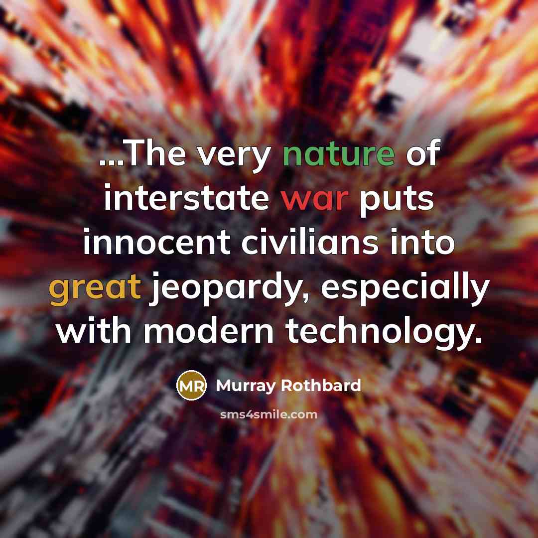 “...The very nature of interstate war puts innocent civilians into…” quote by Murray Rothbard