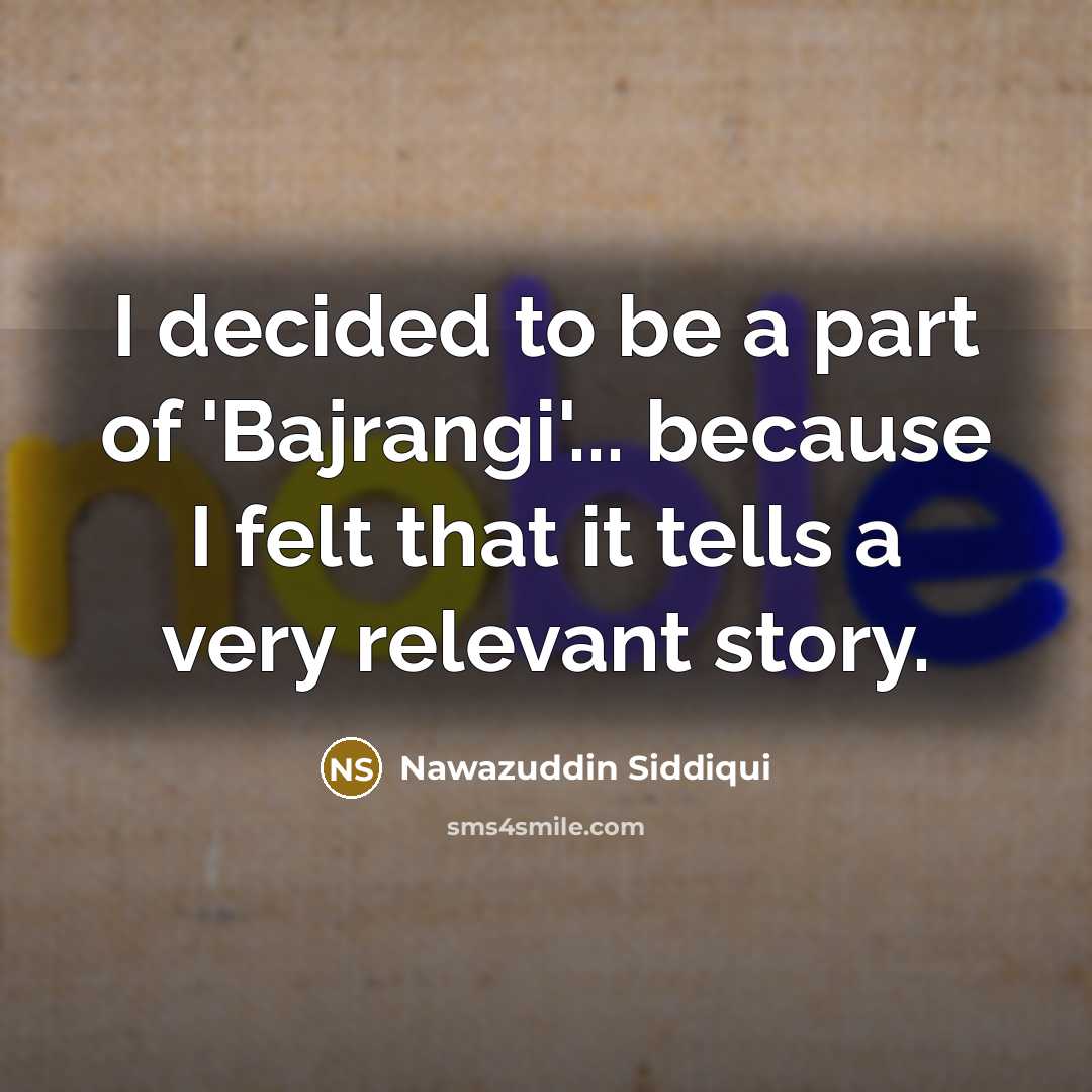“I decided to be a part of 'Bajrangi'... because I…” quote by Nawazuddin Siddiqui