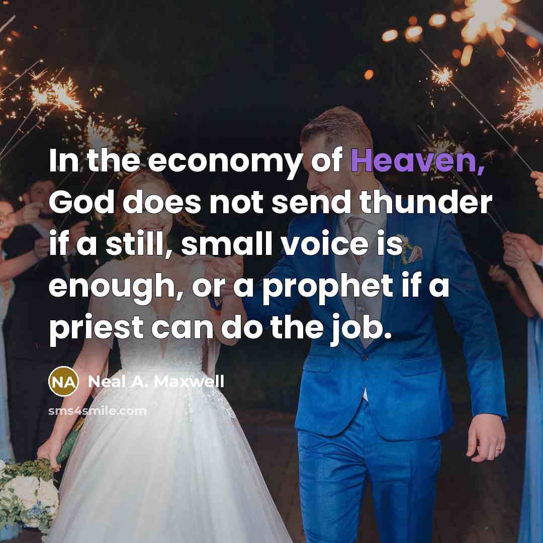 “In the economy of Heaven, God does not send thunder…” quote by Neal A. Maxwell