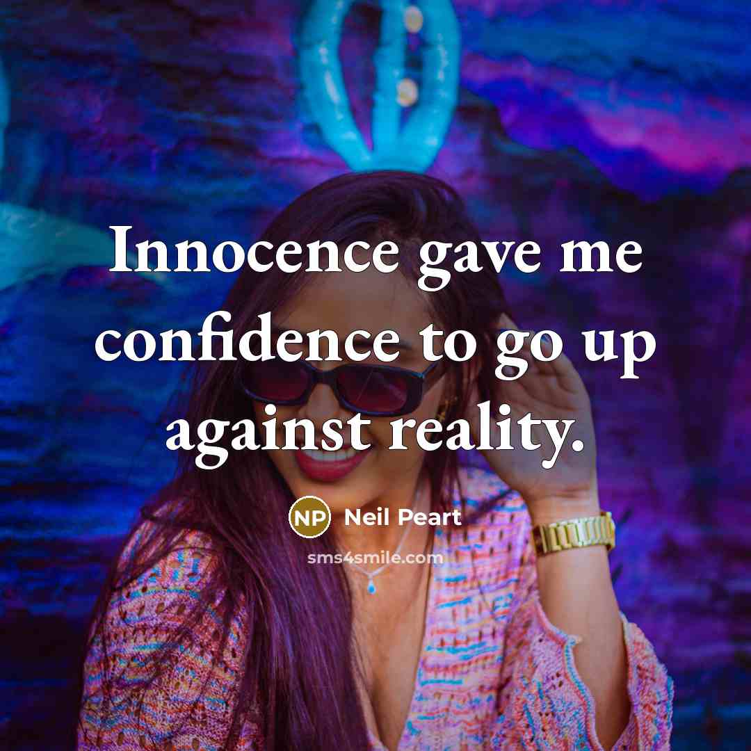 “Innocence gave me confidence to go up against reality.…” quote by Neil Peart