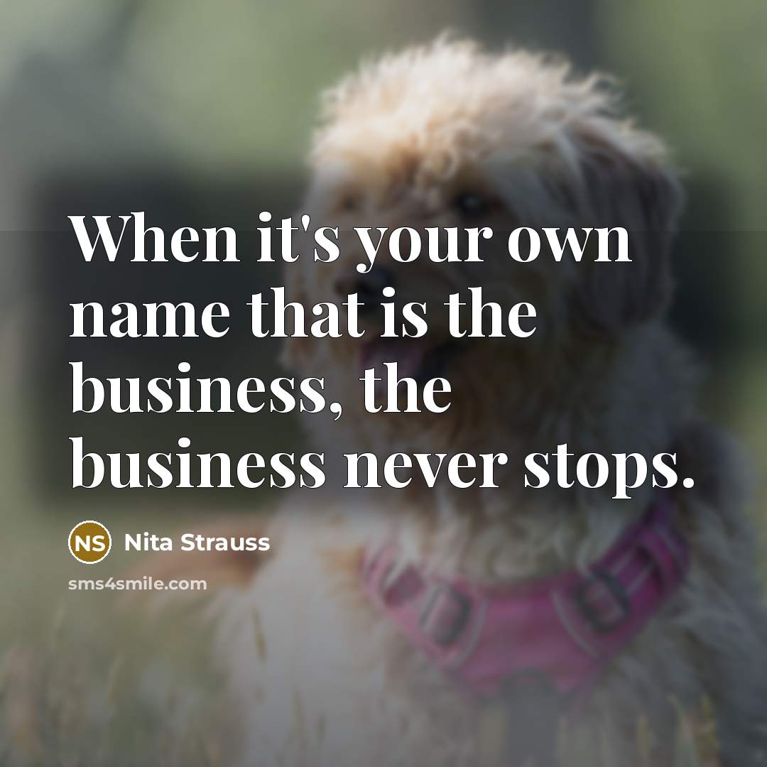 “When it's your own name that is the business, the…” quote by Nita Strauss