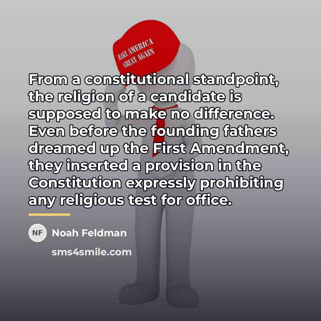 “From a constitutional standpoint, the religion of a candidate is…” quote by Noah Feldman