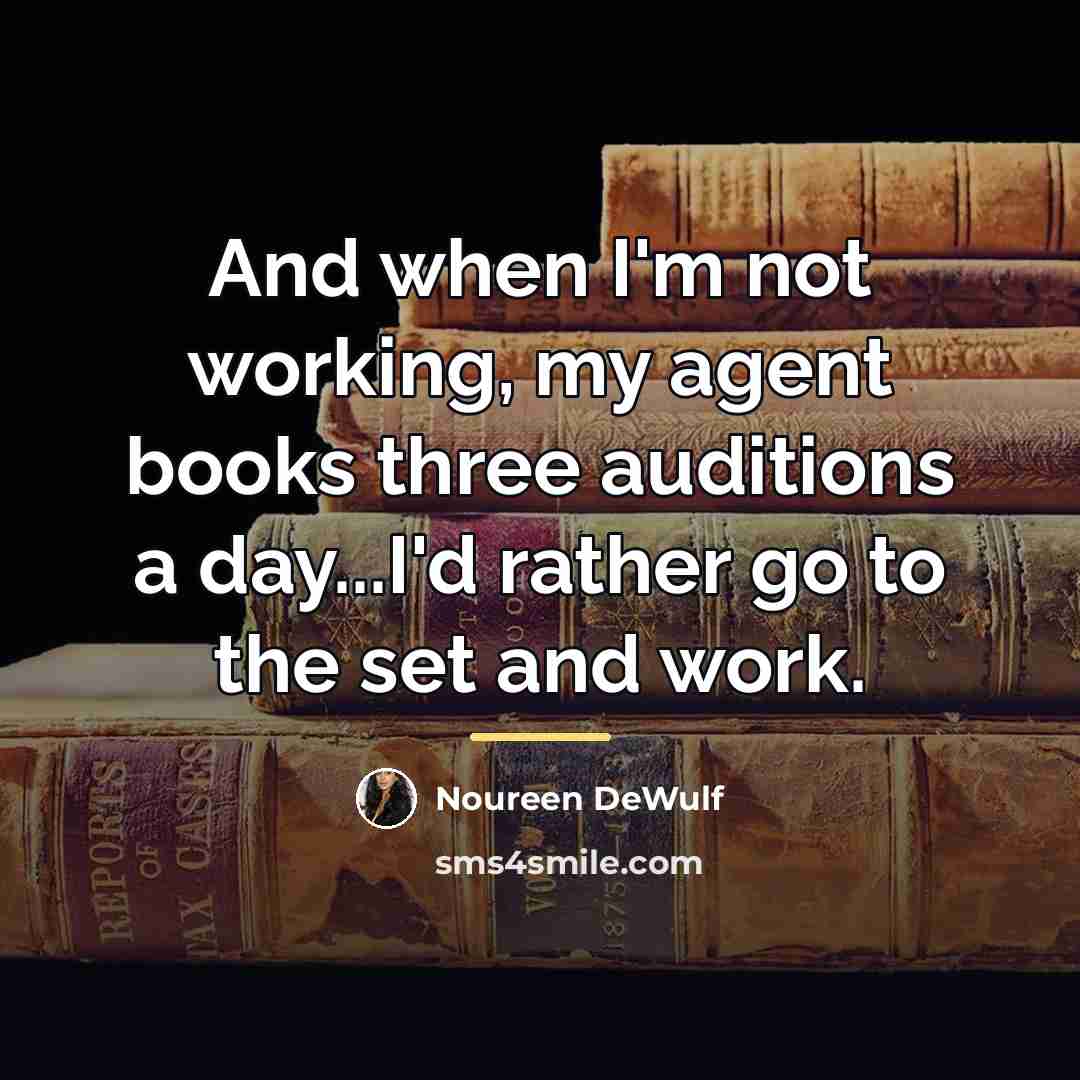 “And when I'm not working, my agent books three auditions…” quote by Noureen DeWulf