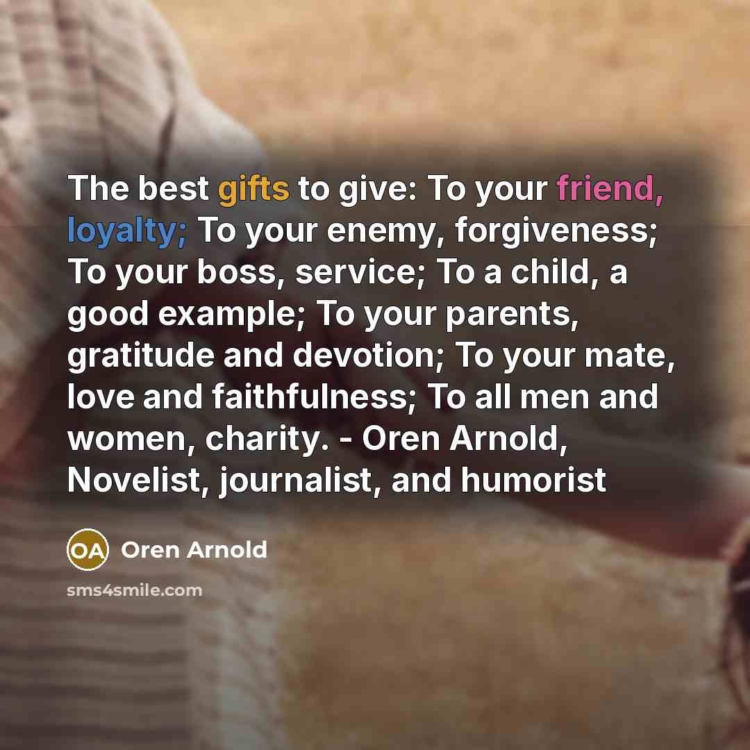 “The best gifts to give: To your friend, loyalty; To…” quote by Oren Arnold