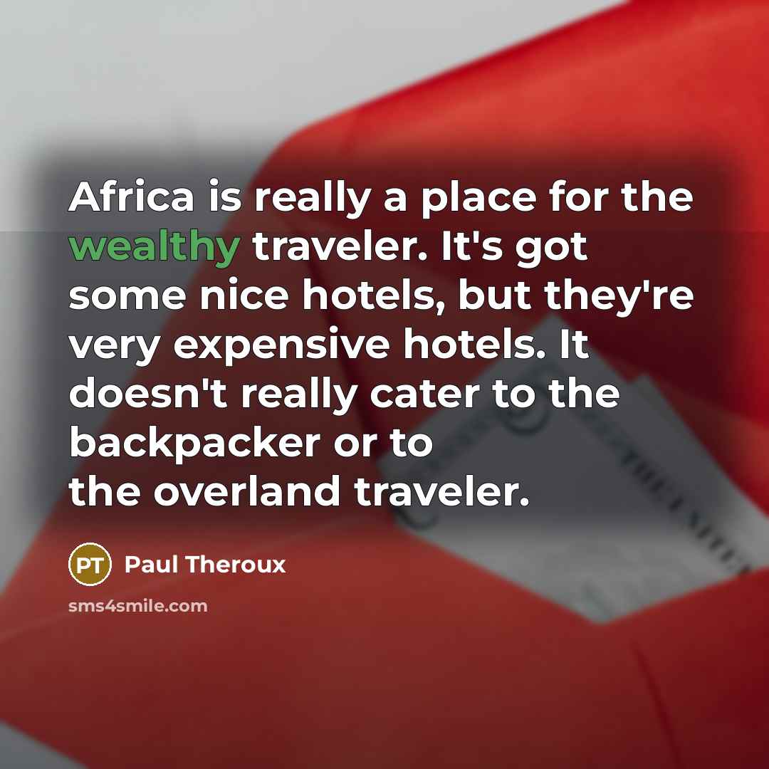 “Africa is really a place for the wealthy traveler. It's…” quote by Paul Theroux