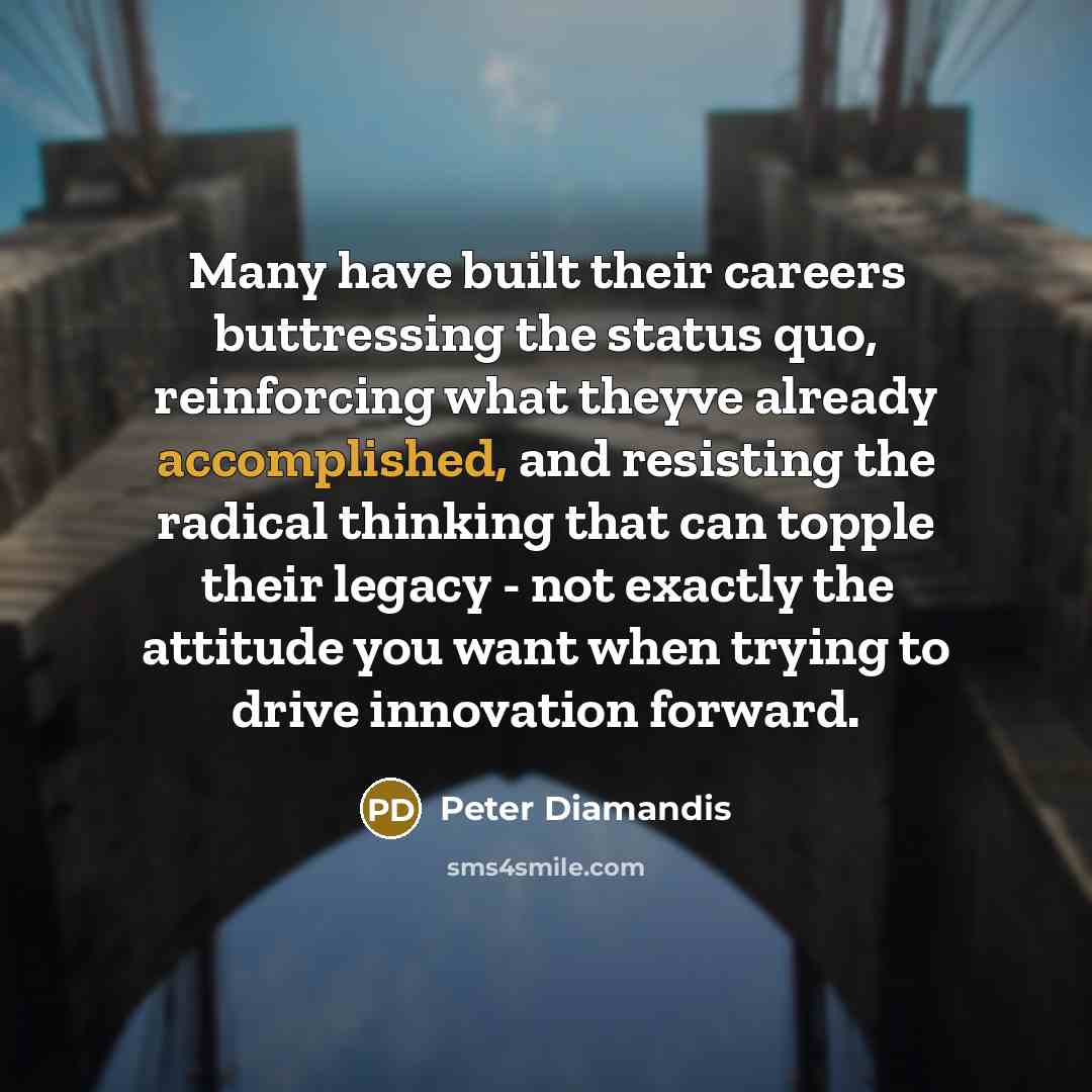 “Many have built their careers buttressing the status quo, reinforcing…” quote by Peter Diamandis