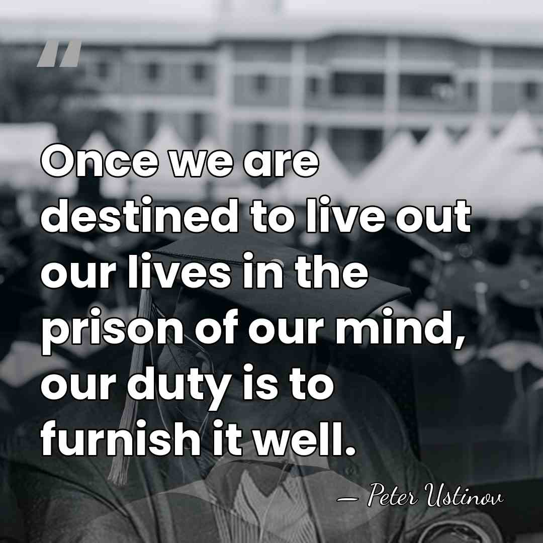 Once we are destined to live out our lives in the prison&hellip; - Peter Ustinov