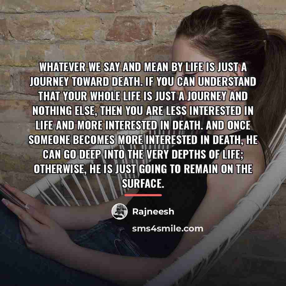 “Whatever we say and mean by life is just a…” quote by Rajneesh