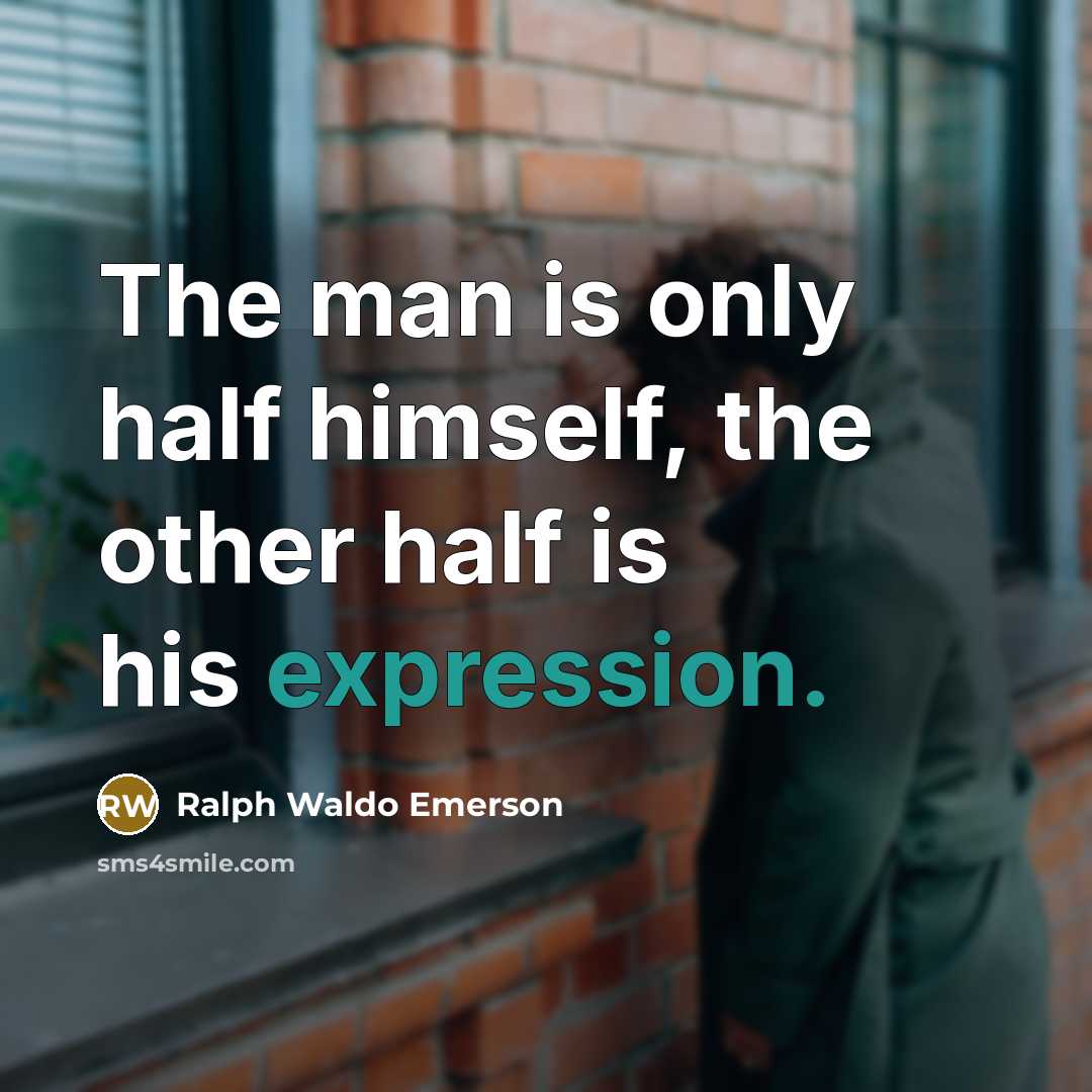“The man is only half himself, the other half is…” quote by Ralph Waldo Emerson
