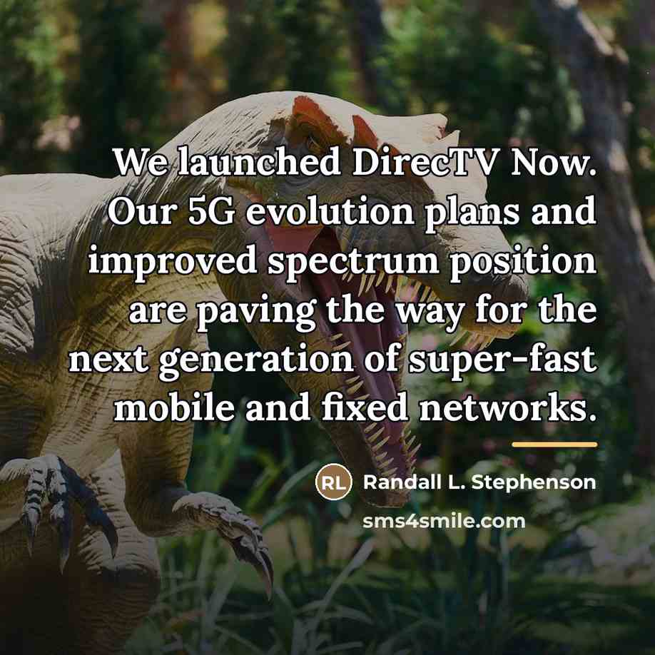 “We launched DirecTV Now. Our 5G evolution plans and improved…” quote by Randall L. Stephenson