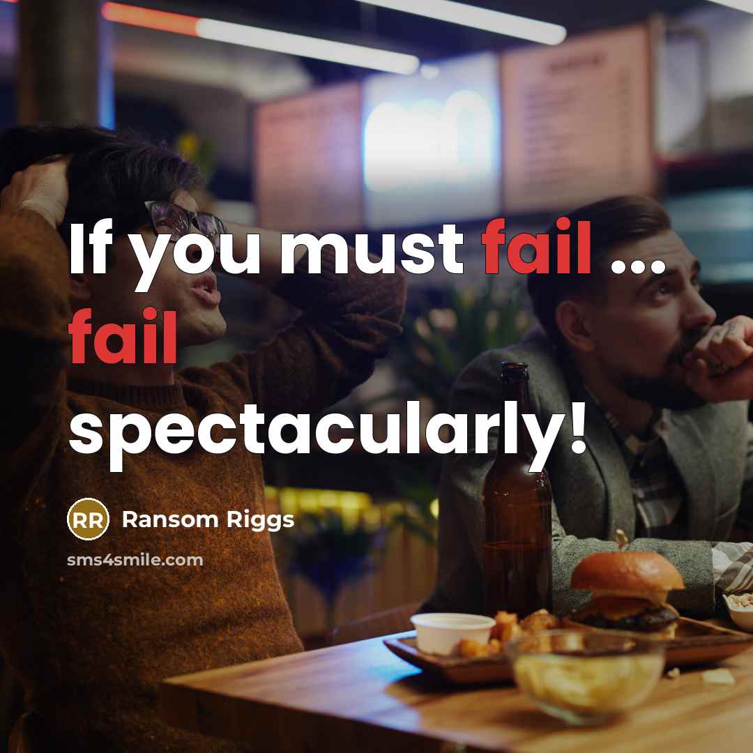 “If you must fail ... fail spectacularly!…” quote by Ransom Riggs