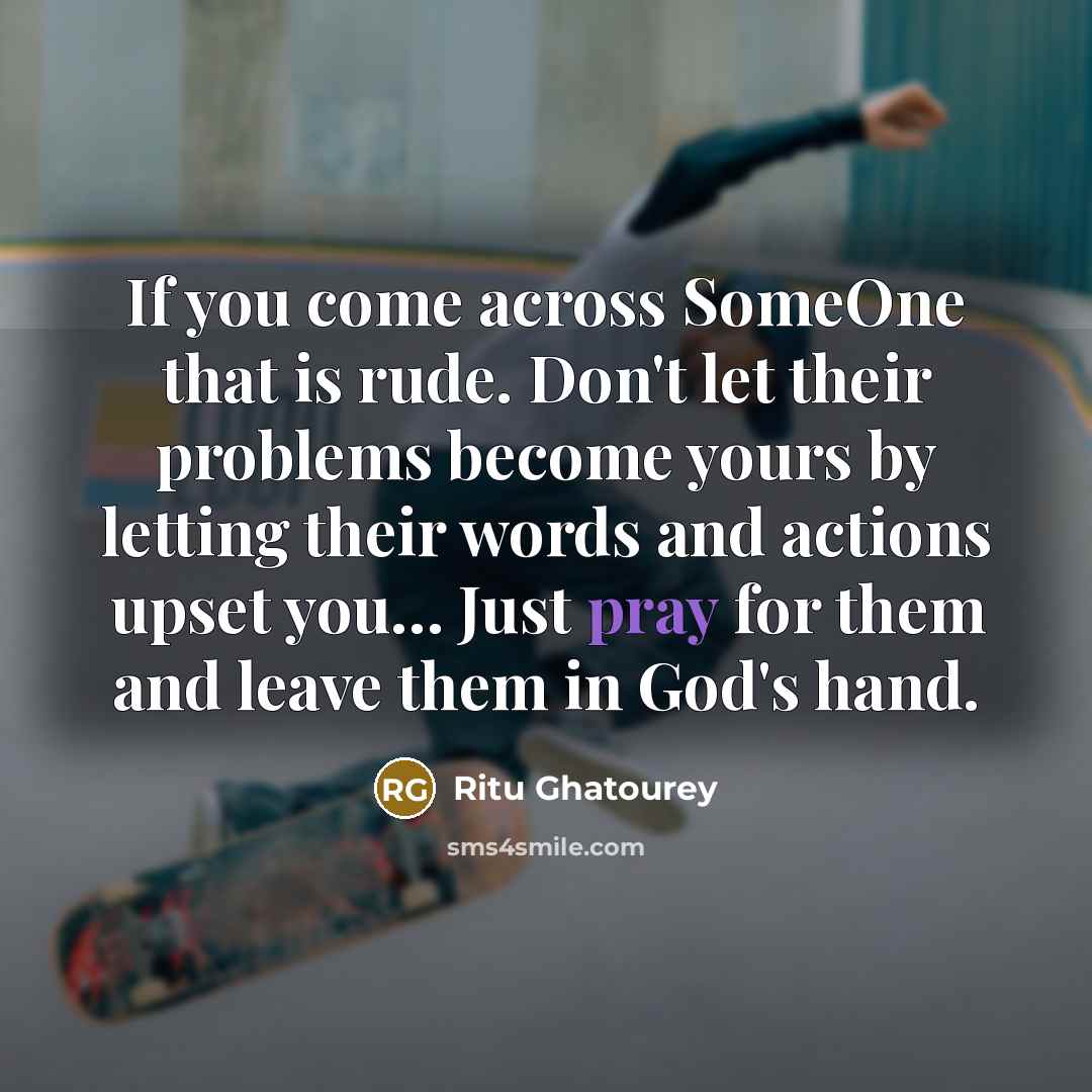 “If you come across SomeOne that is rude. Don't let…” quote by Ritu Ghatourey